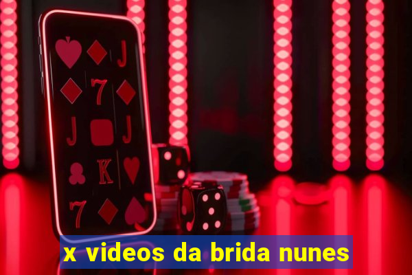 x videos da brida nunes